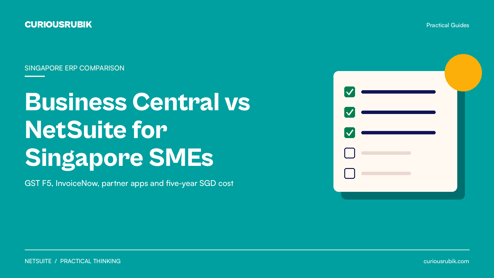 CURIOUSRUBIK teal checklist title card reading Business Central vs NetSuite for Singapore SMEs, labeled Singapore ERP comparison, with the subtitle GST F5, InvoiceNow, partner apps and five-year SGD cost, beside a cream checklist card with three green ticks and an amber sun disc