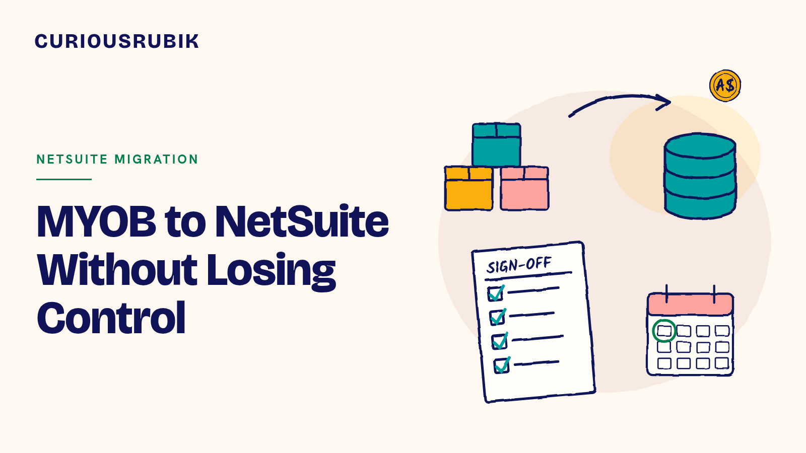 CURIOUSRUBIK title card reading MYOB to NetSuite Without Losing Control, with sketched stock boxes moving by arrow to a teal database, a sign-off checklist, a calendar and an A$ coin