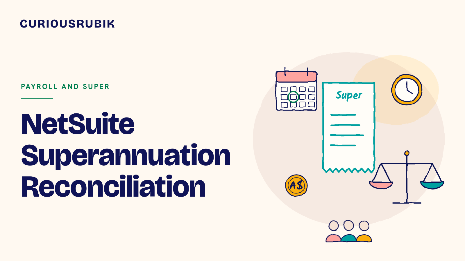 CURIOUSRUBIK title card reading NetSuite Superannuation Reconciliation, with a sketched super receipt, a calendar, a clock, balance scales, an A$ coin and three employees