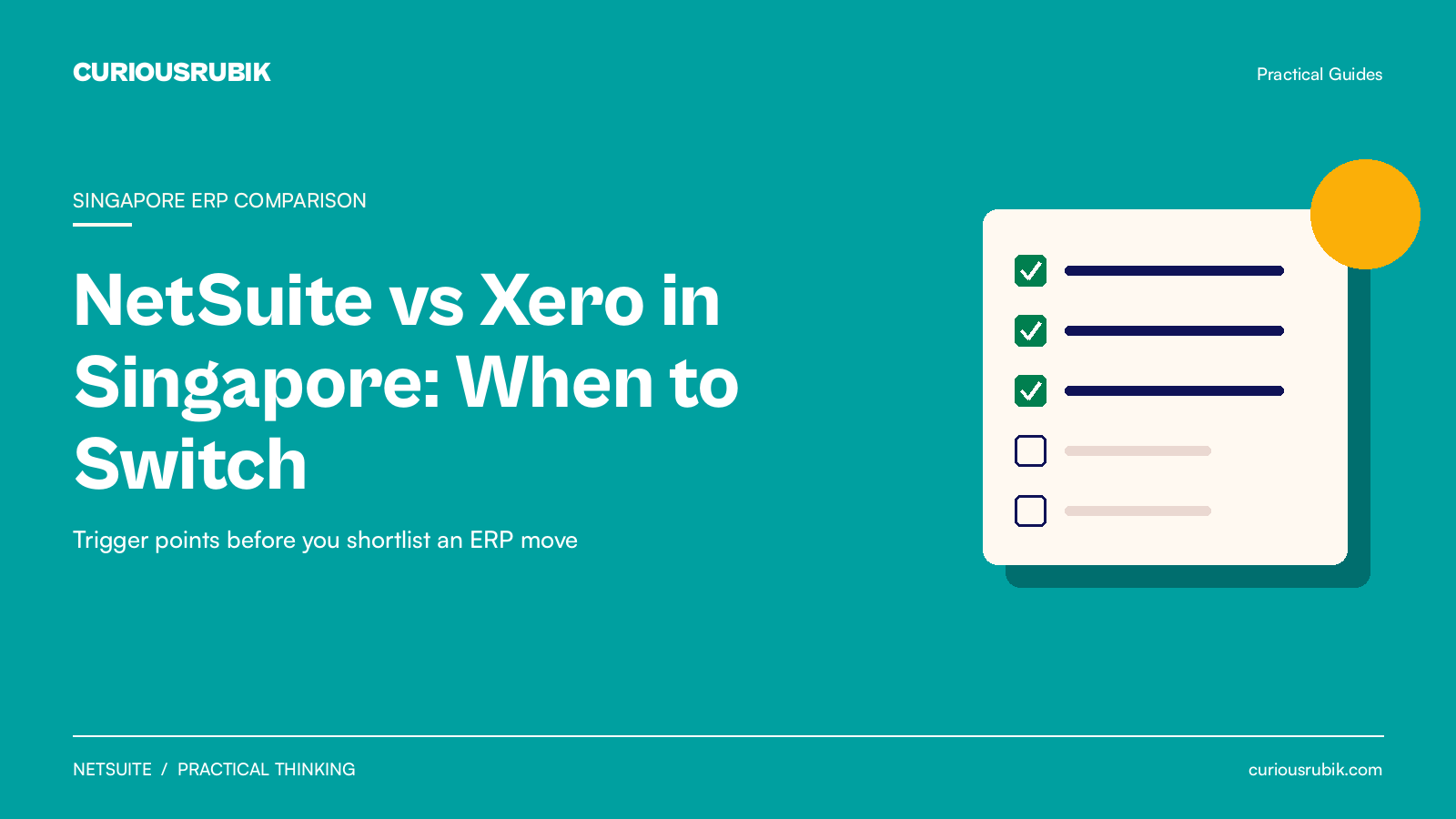 CURIOUSRUBIK Teal Checklist title card on teal reading NetSuite vs Xero in Singapore: When to Switch, labeled SINGAPORE ERP COMPARISON, with a white checklist card showing three green ticks and two open boxes beside an amber circle