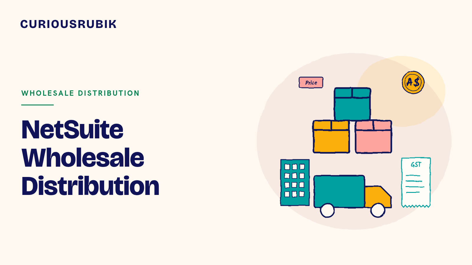 CURIOUSRUBIK title card reading NetSuite Wholesale Distribution, with sketched stacked stock boxes, a delivery truck, a price tag, an A$ coin, a warehouse building and a GST receipt