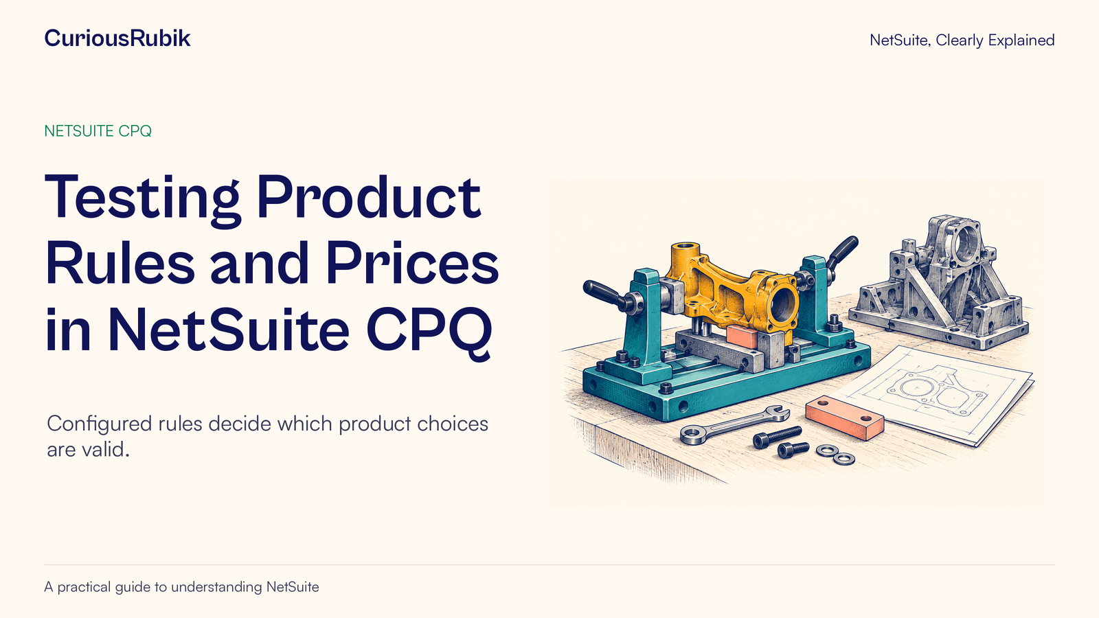 CuriousRubik poster: Testing Product Rules and Prices in NetSuite CPQ. A fitted component is checked in a fixture beside an alternative assembly.