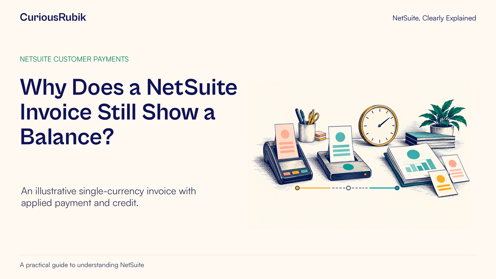 CuriousRubik poster: Why Does a NetSuite Invoice Still Show a Balance. Several payment-related records sit beside a clock and an open report.