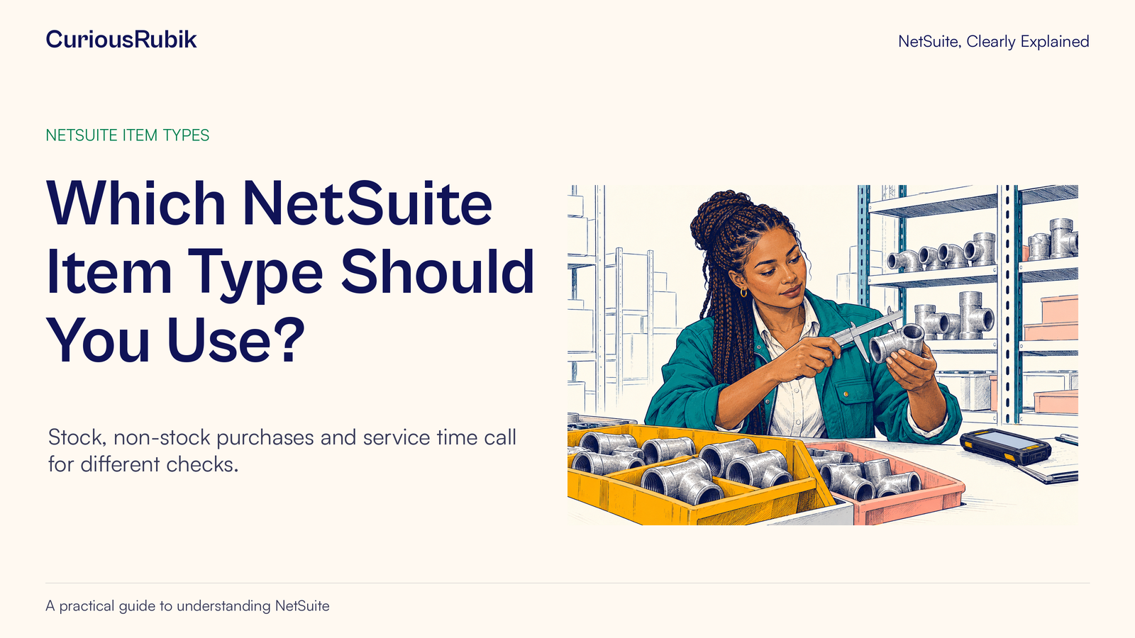 CuriousRubik poster: Which NetSuite Item Type Should You Use. An inventory steward measures a fitting while checking its record.